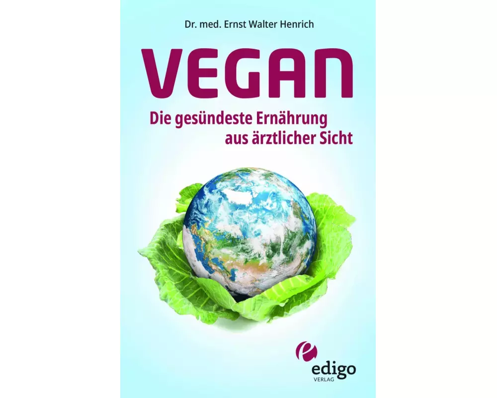 Vegan. Die gesündeste Ernährung aus ärztlicher Sicht. Gesund ernähren bei Diabetes, Bluthochdruck, Osteoporose - Demenz und Krebs vorbeugen