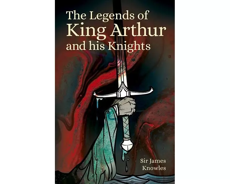 The Legends of King Arthur and His Knights