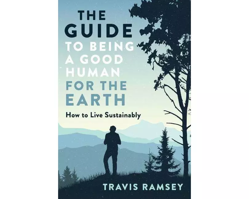 The Guide to Being a Good Human for the Earth