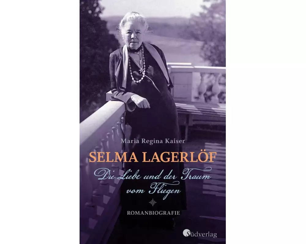 Selma Lagerlöf. Die Liebe und der Traum vom Fliegen
