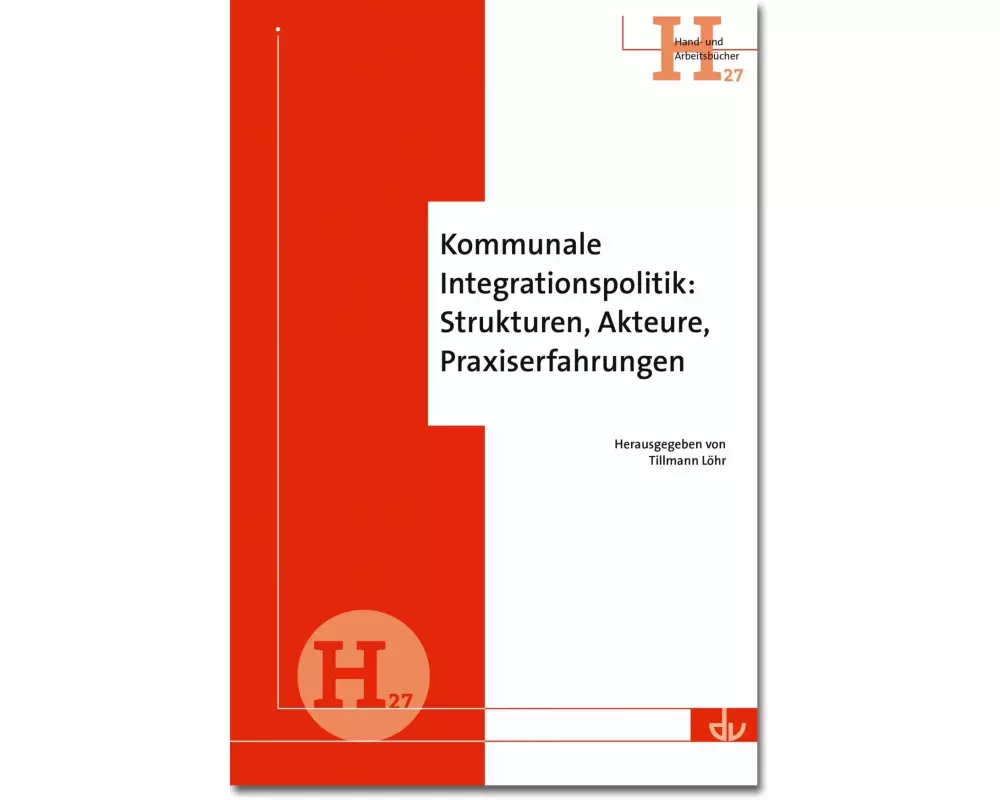Kommunale Integrationspolitik: Strukturen, Akteure, Praxiserfahrungen
