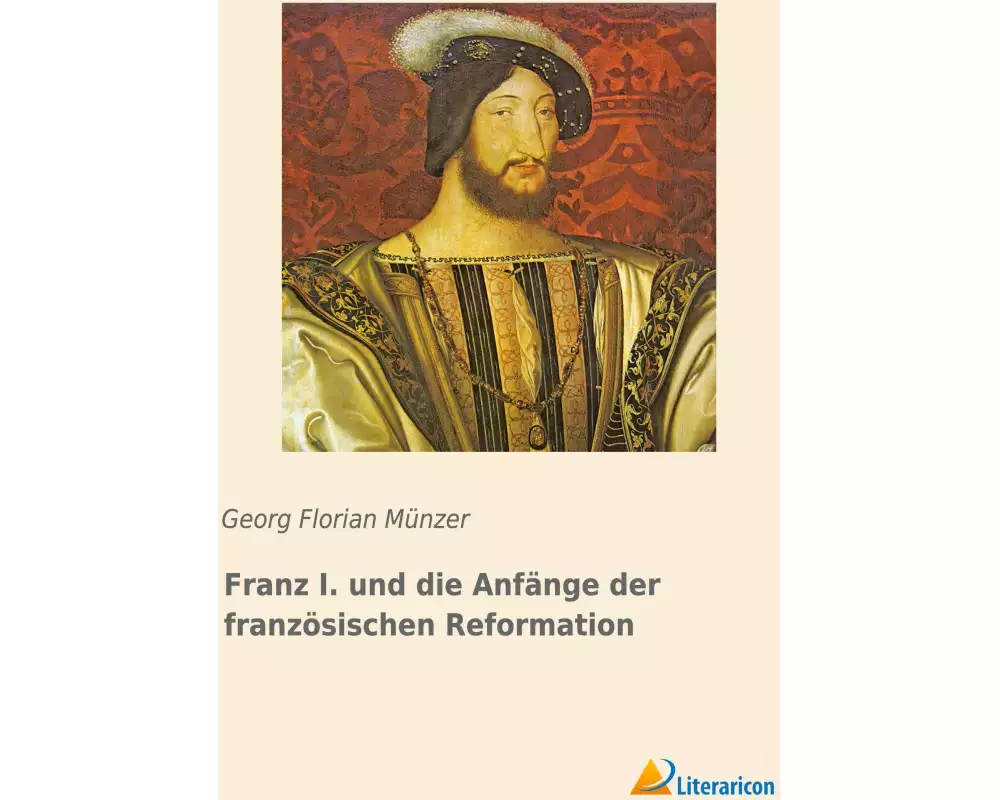 Franz I. und die Anfänge der französischen Reformation