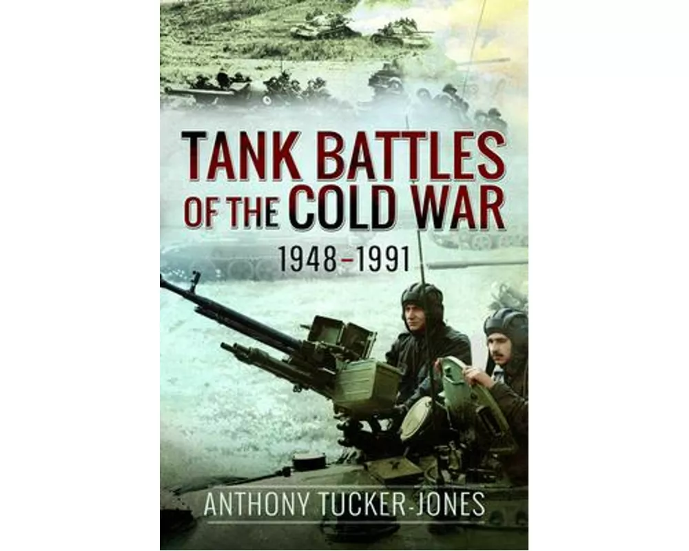 Tank Battles of the Cold War, 1948-1991