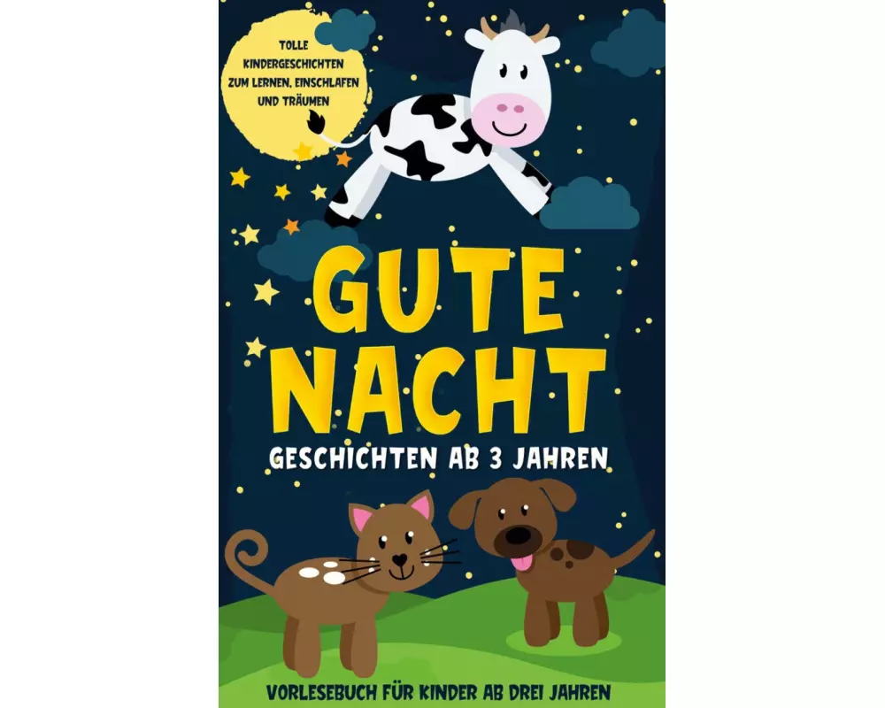 Gute Nacht Geschichten ab 3 Jahren: Tolle Kindergeschichten zum Lernen, Einschlafen und Träumen - Vorlesebuch für Kinder ab drei Jahren