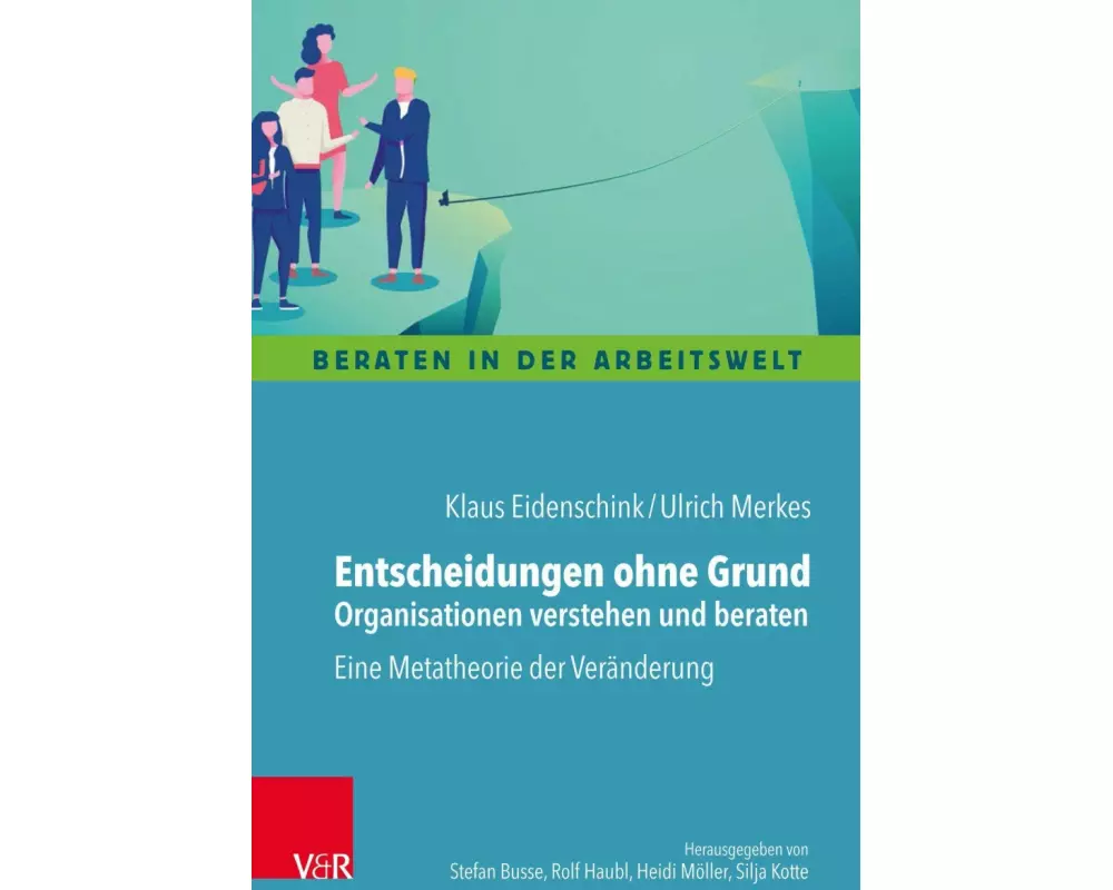 Entscheidungen ohne Grund - Organisationen verstehen und beraten