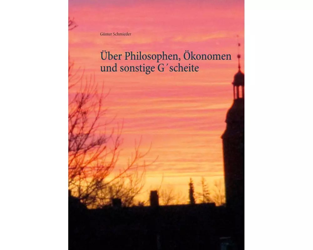 Über Philosophen, Ökonomen und sonstige G´scheite