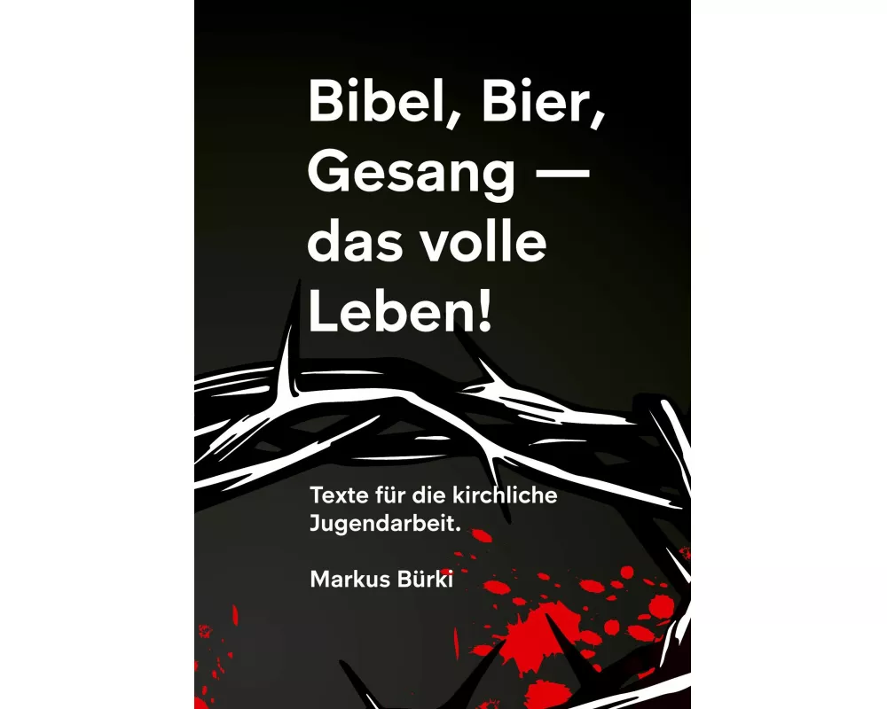 Bibel, Bier, Gesang- das volle Leben!