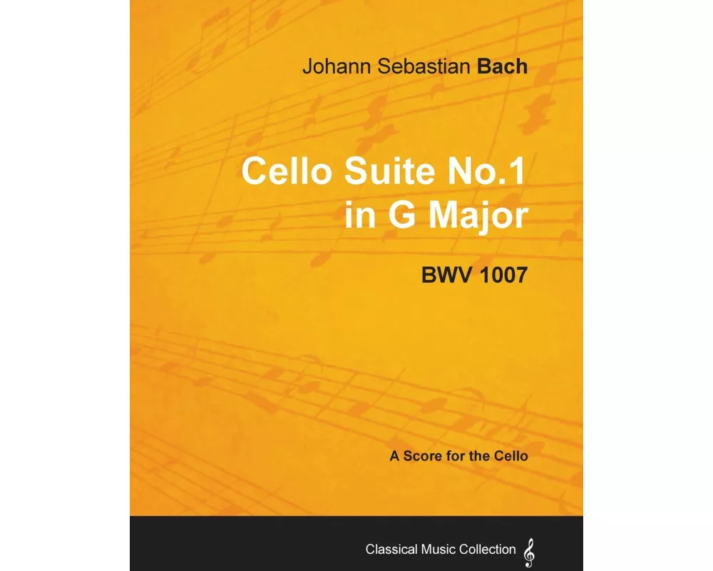 Johann Sebastian Bach - Cello Suite No.1 in G Major - BWV 1007 - A Score for the Cello
