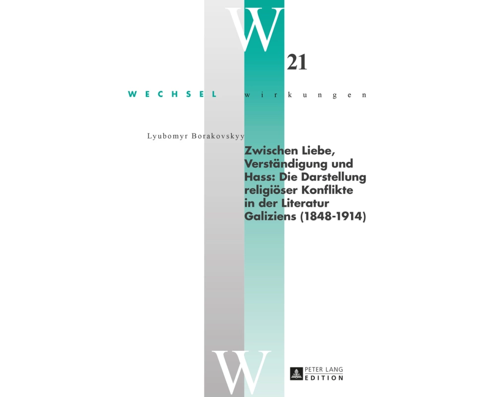 Zwischen Liebe, Verständigung und Hass: Die Darstellung religiöser Konflikte in der Literatur Galiziens (1848-1914)
