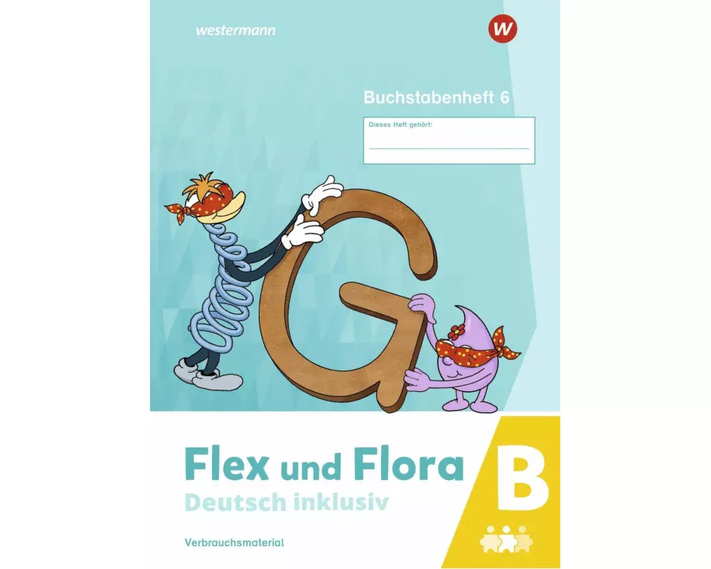 Flex und Flora - Deutsch inklusiv. Buchstabenheft 6 inklusiv (B) 2021