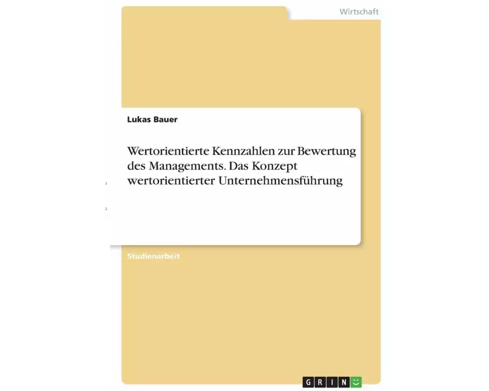 Wertorientierte Kennzahlen zur Bewertung des Managements. Das Konzept wertorientierter Unternehmensführung