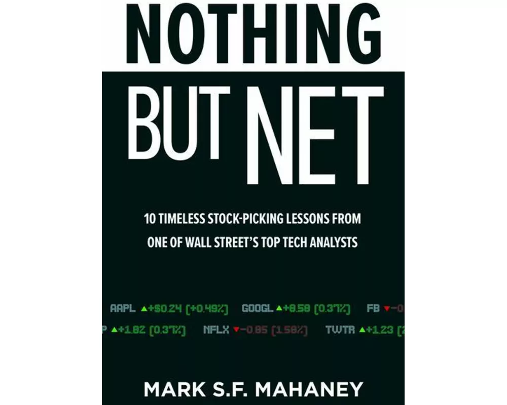 Nothing But Net: 10 Timeless Stock-Picking Lessons from One of Wall Street’s Top Tech Analysts