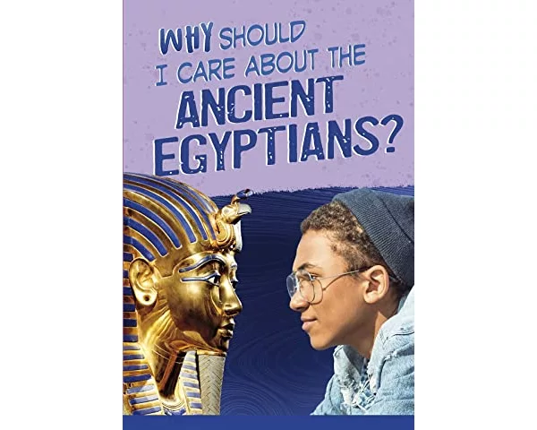 Why Should I Care About the Ancient Egyptians?