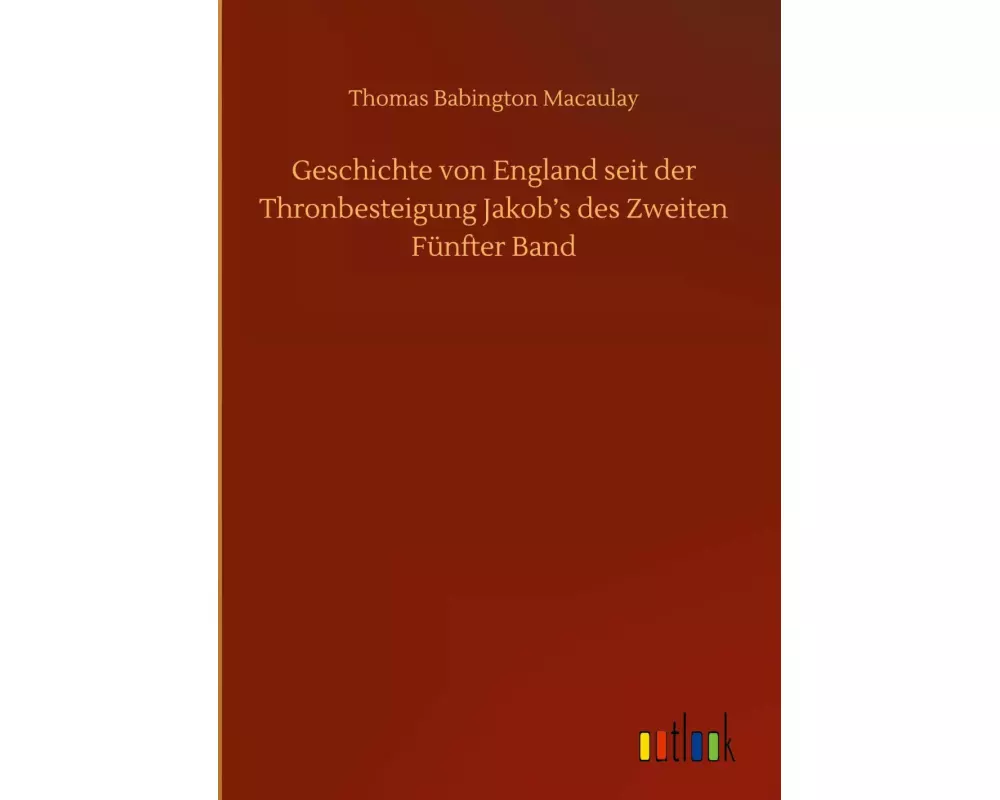 Geschichte von England seit der Thronbesteigung Jakob's des Zweiten Fünfter Band