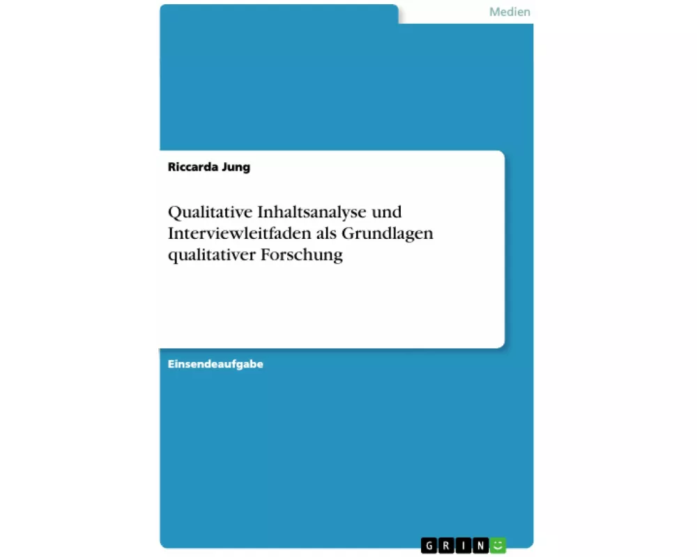 Qualitative Inhaltsanalyse und Interviewleitfaden als Grundlagen qualitativer Forschung