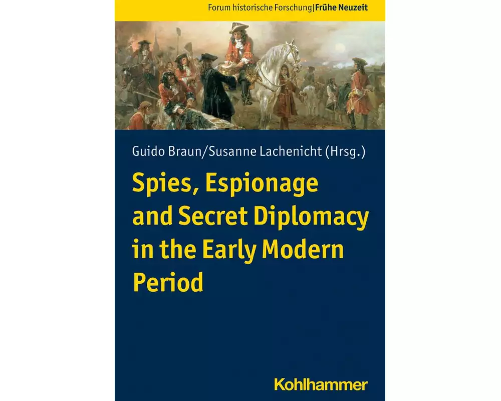 Spies, Espionage and Secret Diplomacy in the Early Modern Period