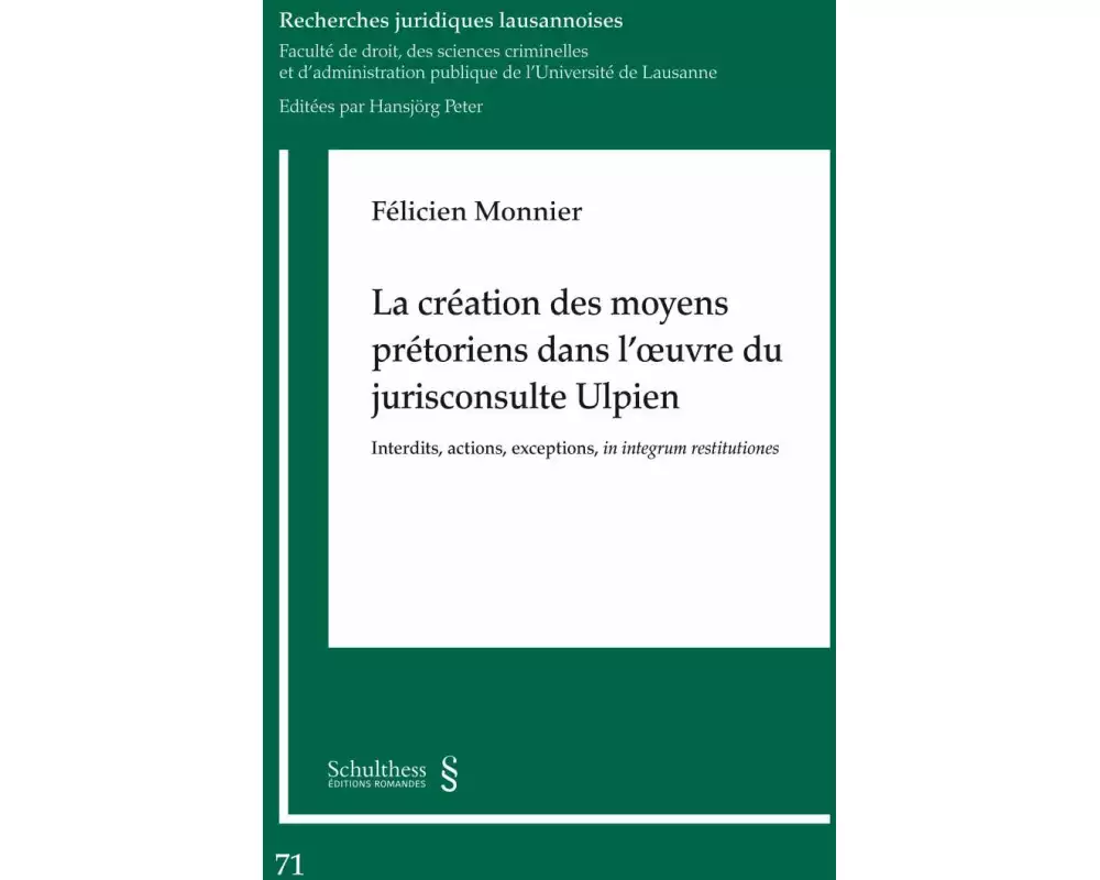 La création des moyens prétoriens dans l oeuvre du jurisconsulte Ulpien