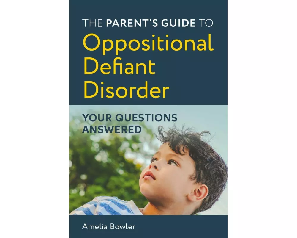 The Parent's Guide to Oppositional Defiant Disorder