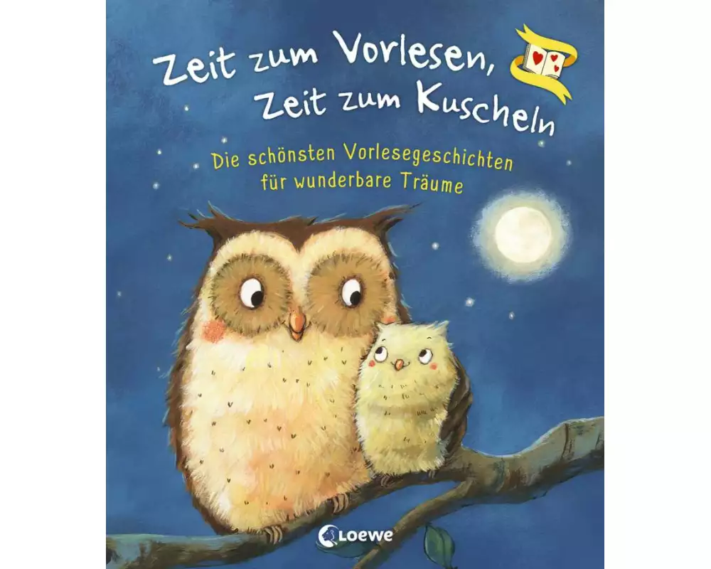 Zeit zum Vorlesen, Zeit zum Kuscheln - Die schönsten Vorlesegeschichten für wunderbare Träume