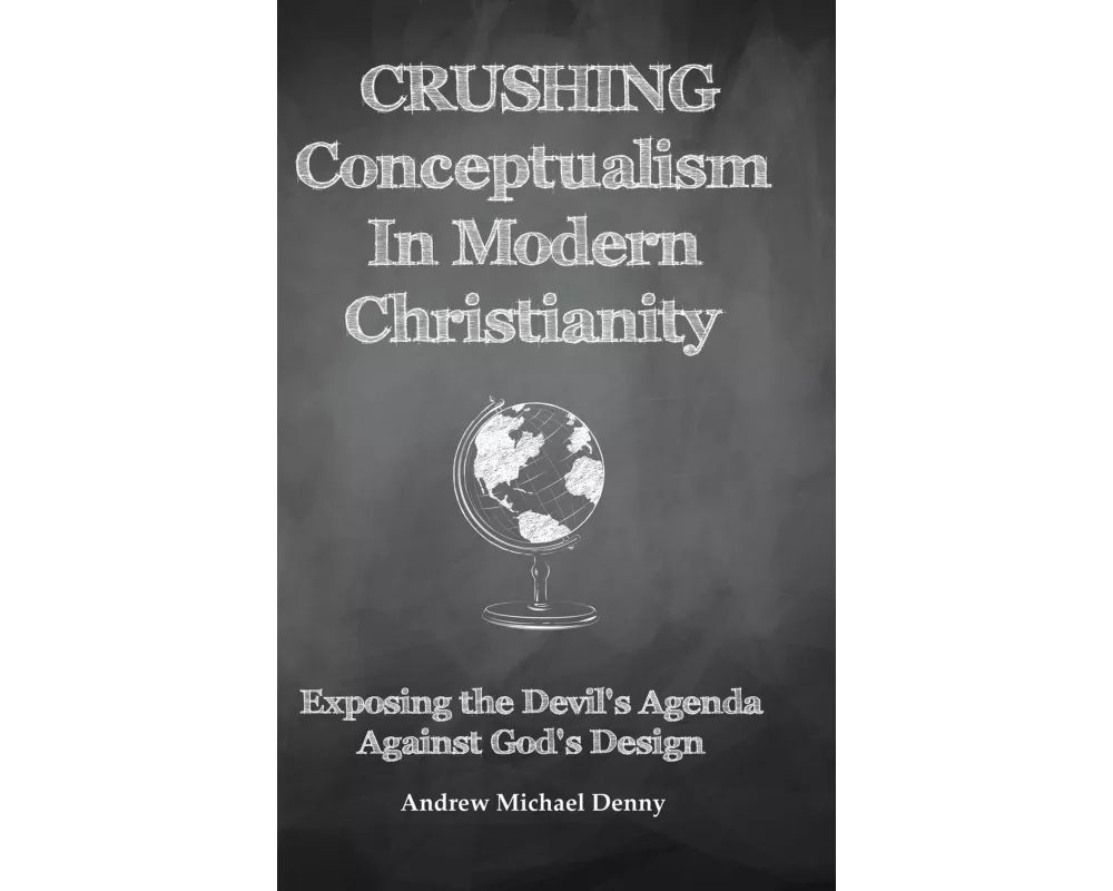 Crushing Conceptualism in Modern Christianity