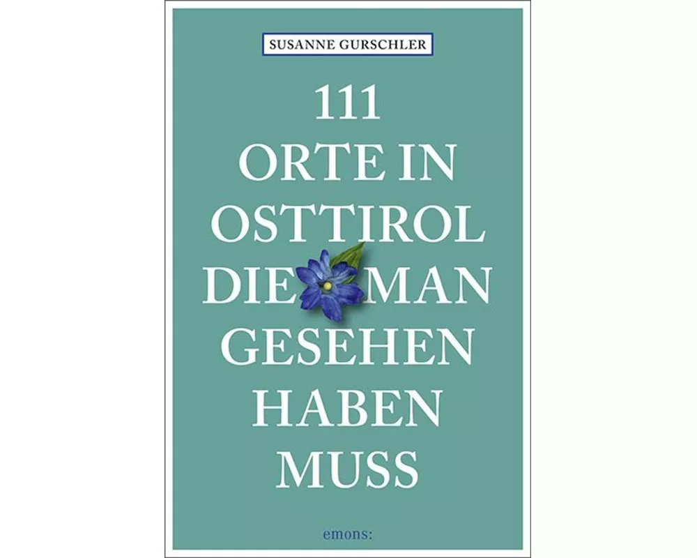 111 Orte in Osttirol, die man gesehen haben muss