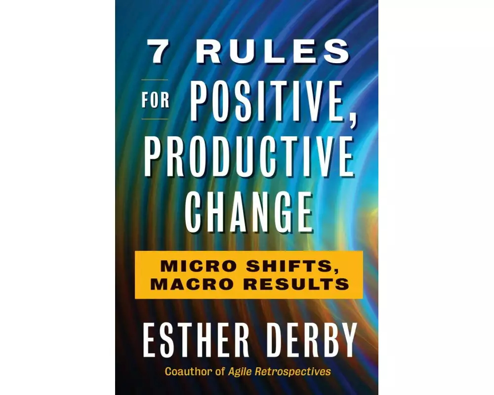 7 Rules for Positive, Productive Change