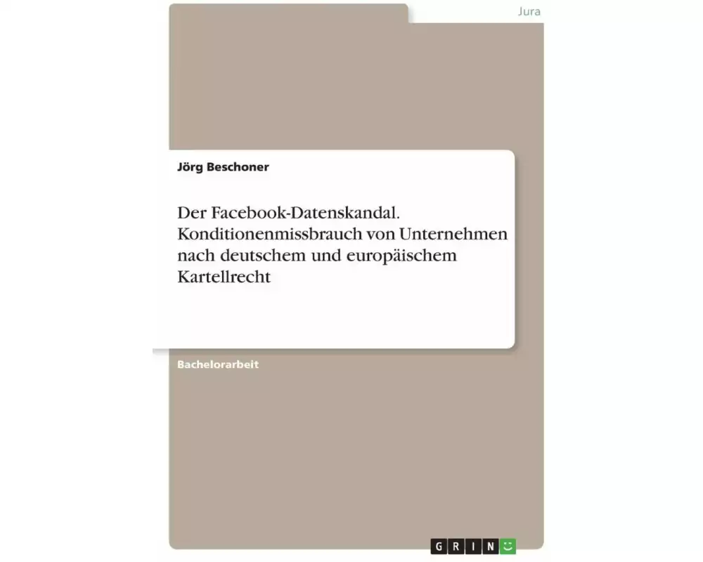 Der Facebook-Datenskandal. Konditionenmissbrauch von Unternehmen nach deutschem und europäischem Kartellrecht