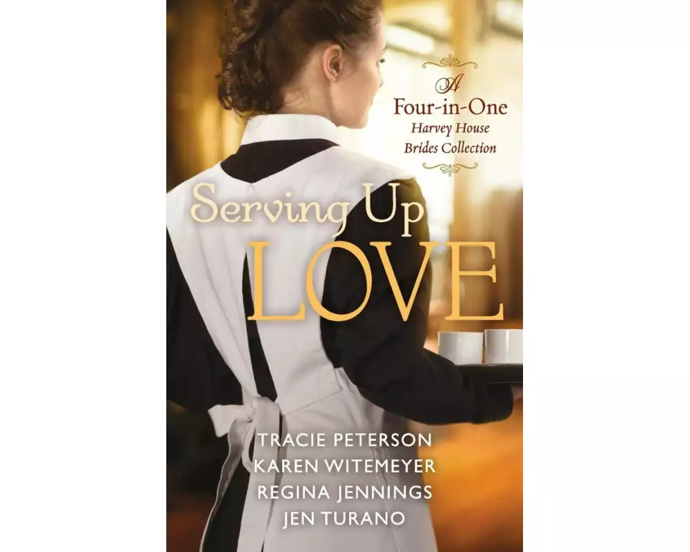 Serving Up Love - A Four-in-One Harvey House Brides Collection