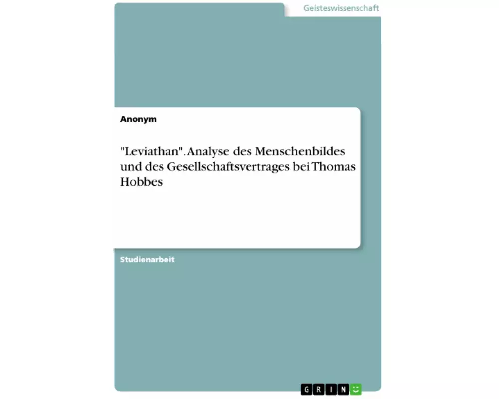 "Leviathan". Analyse des Menschenbildes und des Gesellschaftsvertrages bei Thomas Hobbes