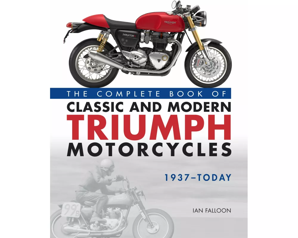 The Complete Book of Classic and Modern Triumph Motorcycles 1937-Today