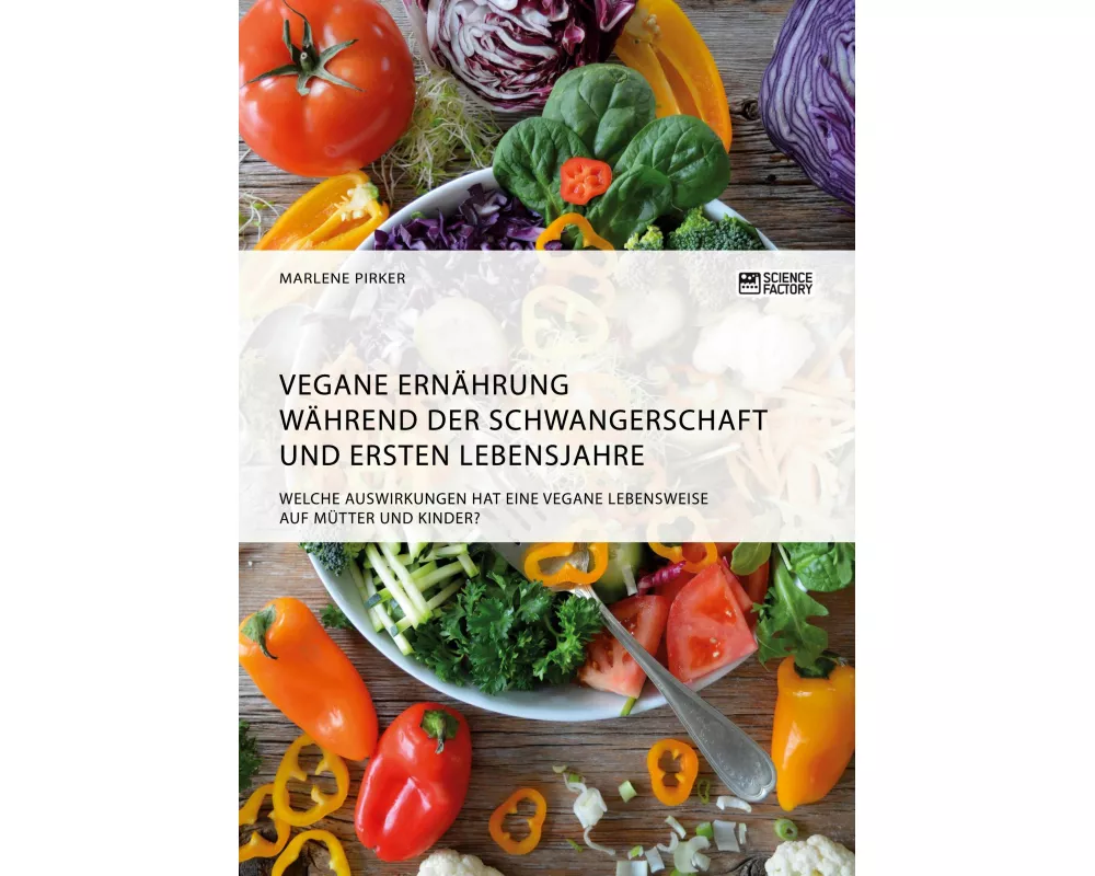 Vegane Ernährung während der Schwangerschaft und ersten Lebensjahre. Welche Auswirkungen hat eine vegane Lebensweise auf Mütter und Kinder?