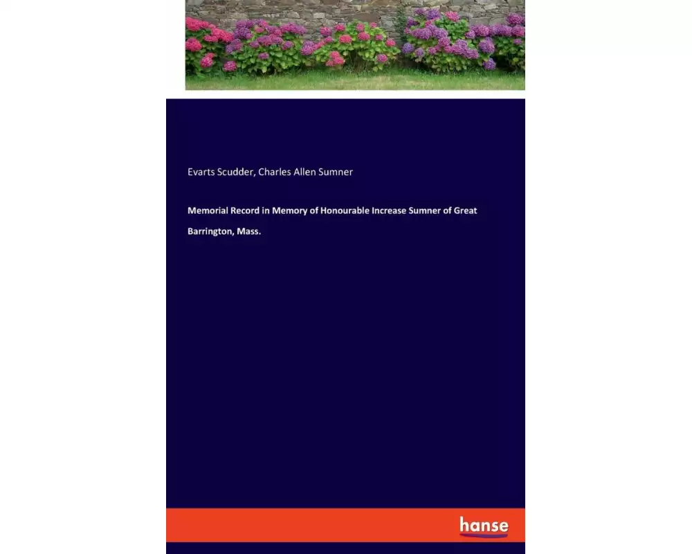 Memorial Record in Memory of Honourable Increase Sumner of Great Barrington, Mass