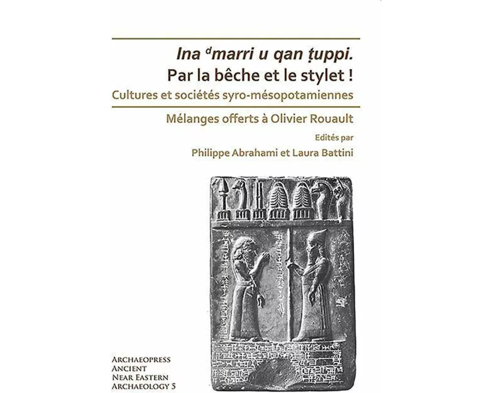 Par la beche et le stylet! Cultures et societes syro-mesopotamiennes
