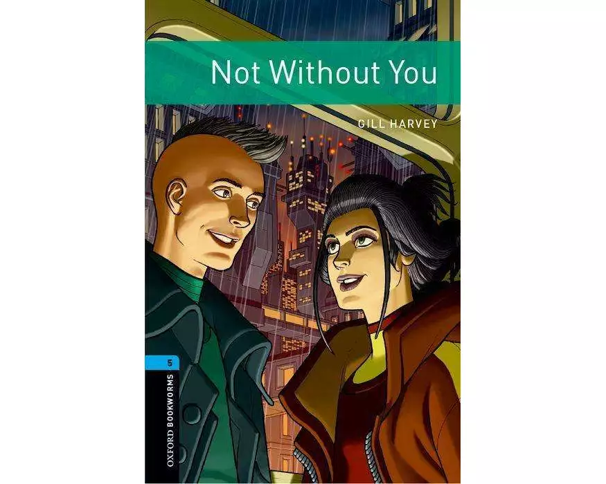 Oxford Bookworms Library: Level 5: Not Without You