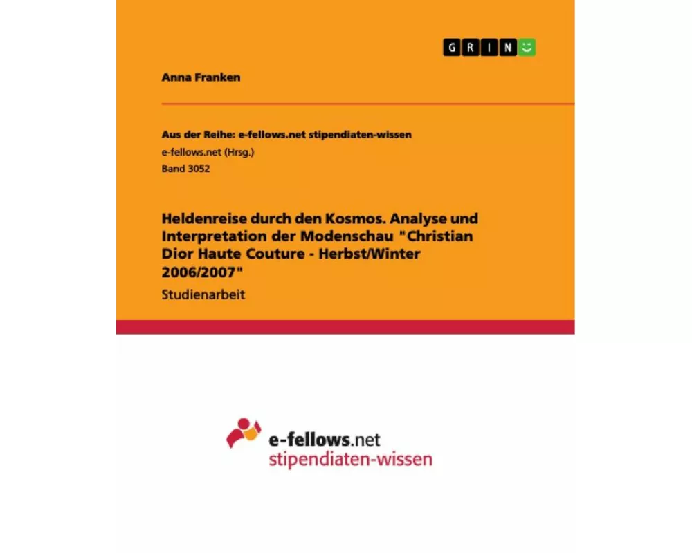 Heldenreise durch den Kosmos. Analyse und Interpretation der Modenschau "Christian Dior Haute Couture - Herbst/Winter 2006/2007"