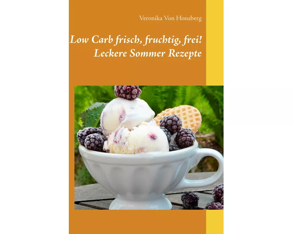 Low Carb frisch, fruchtig, frei! Leckere Sommer Rezepte