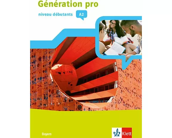 Génération pro - niveau débutants A2. Schülerbuch mit Klett-Augmented-App 1. Lernjahr. Ausgabe Bayern