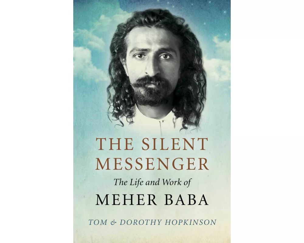 The Silent Messenger: The Life and Work of Meher Baba
