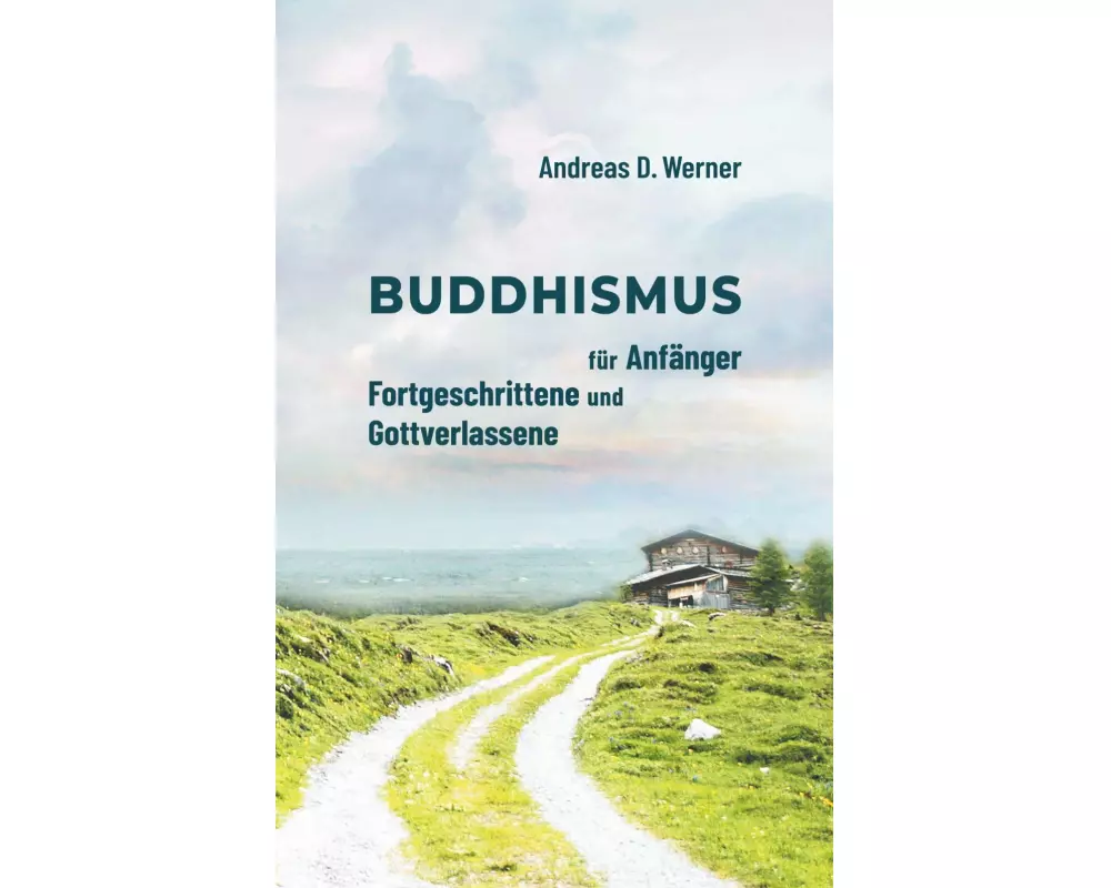 Buddhismus für Anfänger, Fortgeschrittene und Gottverlassene