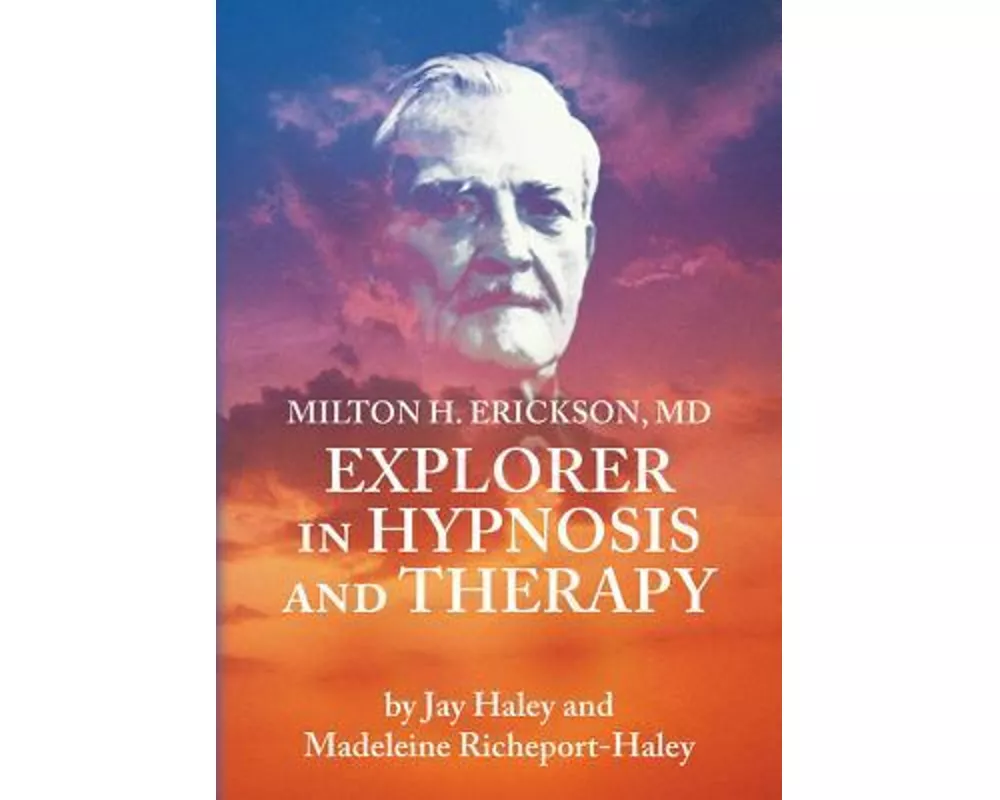 Milton H. Erickson, MD, Explorer in Hypnosis and Therapy PAL