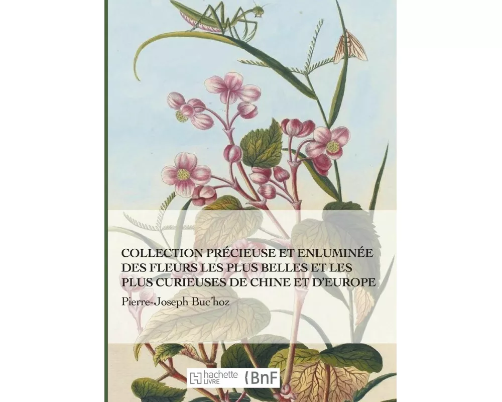 Collection Précieuse Et Enluminée Des Fleurs Les Plus Belles Et Plus Curieuses de Chine Et Europe
