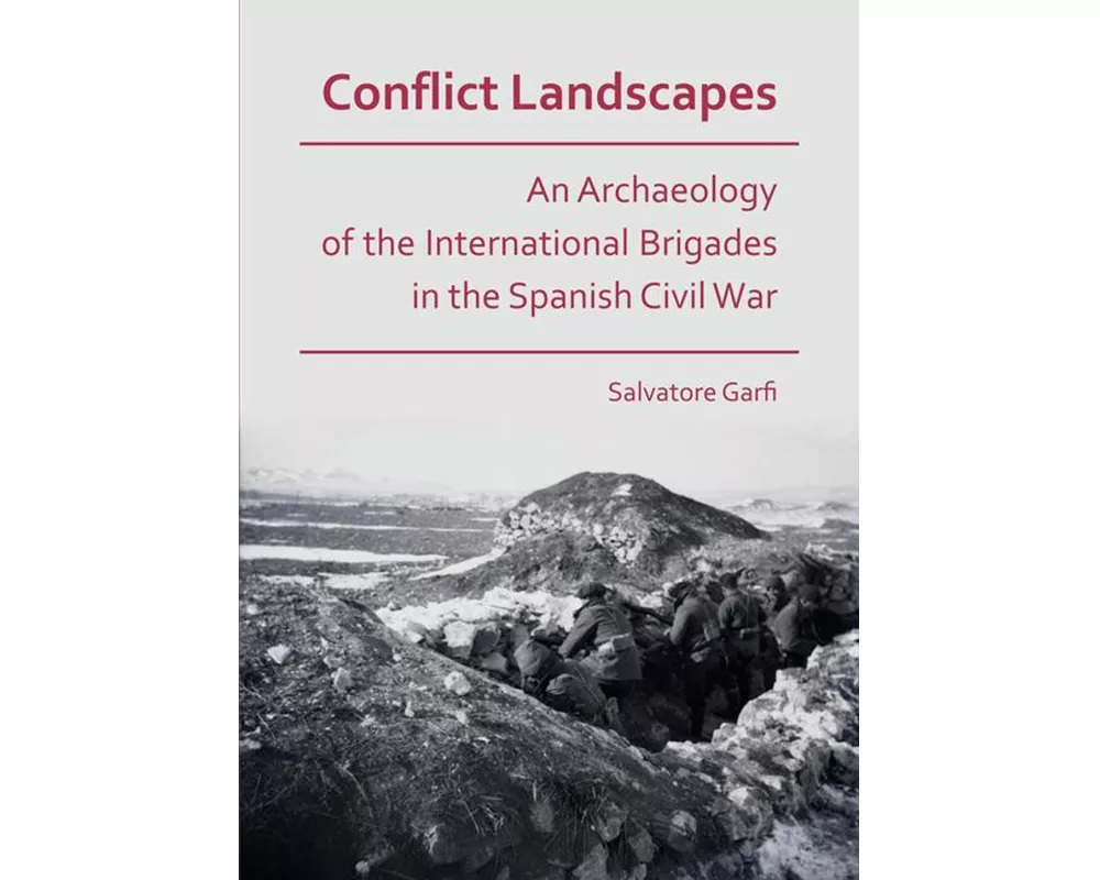 Conflict Landscapes: An Archaeology of the International Brigades in the Spanish Civil War