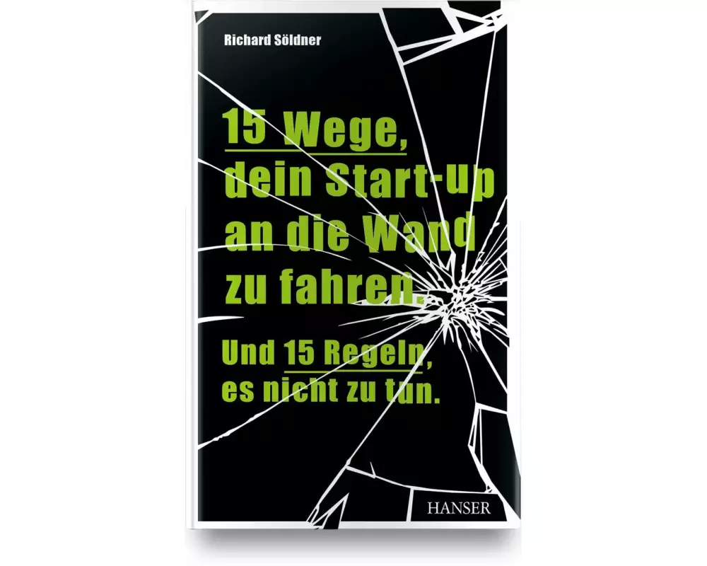 15 Wege, dein Start-up an die Wand zu fahren. Und 15 Regeln, es nicht zu tun