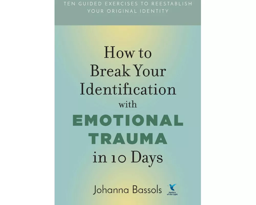 How to Break Your Identification with Emotional Trauma in 10 Days
