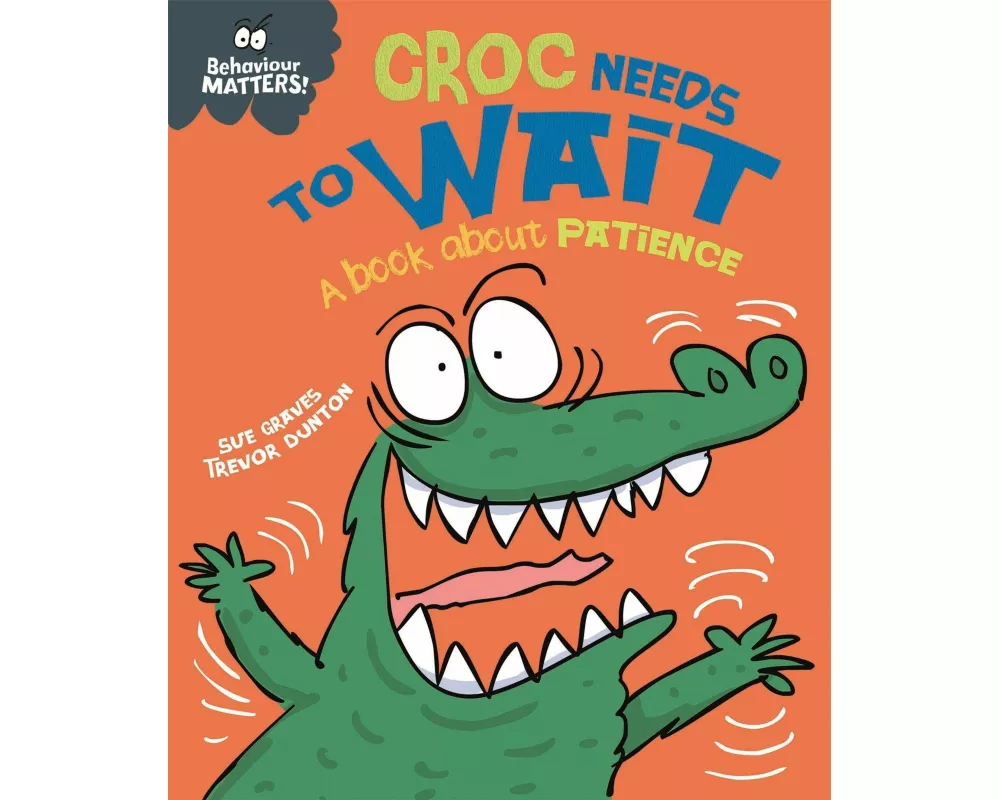 Behaviour Matters: Croc Needs to Wait - A book about patience