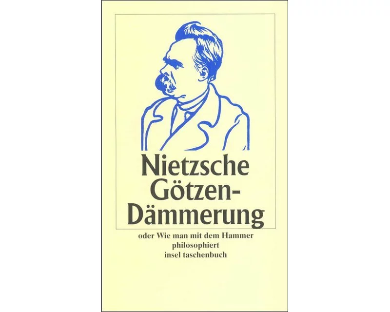 Götzen-Dämmerung oder Wie man mit dem Hammer philosophiert