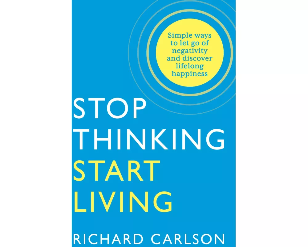 Stop Thinking, Start Living