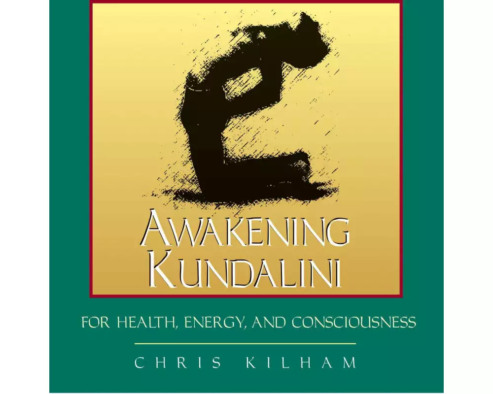 Awakening Kundalini for Health, Energy, and Consciousness