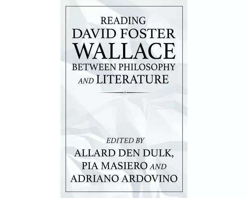 Reading David Foster Wallace Between Philosophy and Literature