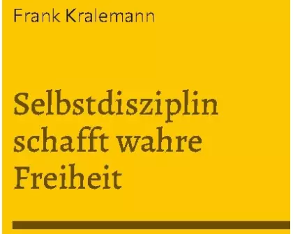 Selbstdisziplin schafft wahre Freiheit